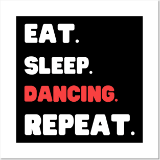 Eat Sleep Dancing Repeat Posters and Art